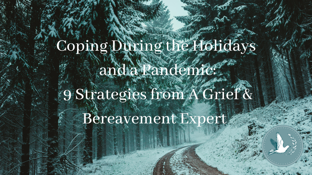 Coping During the Holidays and a Pandemic: 9 Strategies from A Grief & Bereavement Expert
