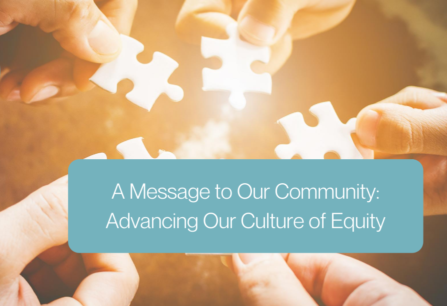 A Message to Our Community: Advancing Our Culture of Equity